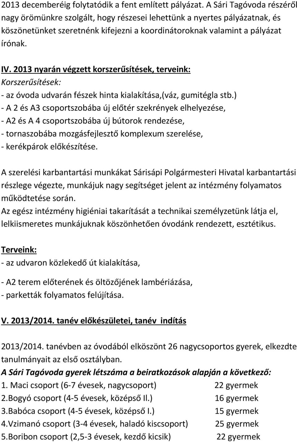 2013 nyarán végzett korszerűsítések, terveink: Korszerűsítések: - az óvoda udvarán fészek hinta kialakítása,(váz, gumitégla stb.