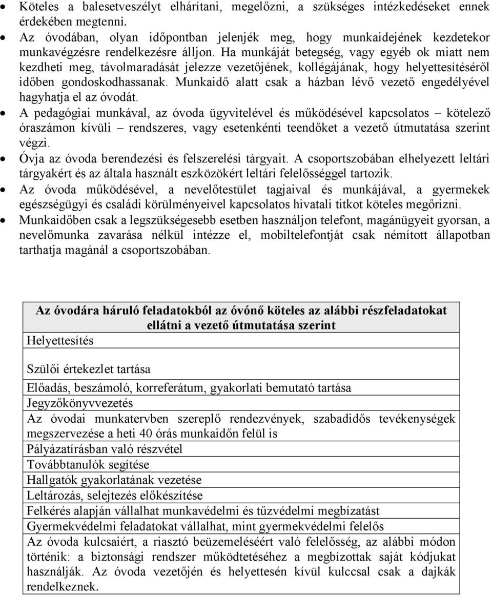 Ha munkáját betegség, vagy egyéb ok miatt nem kezdheti meg, távolmaradását jelezze vezetőjének, kollégájának, hogy helyettesítéséről időben gondoskodhassanak.