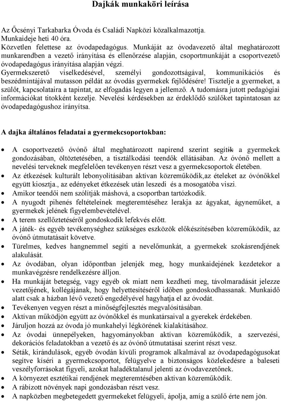 Gyermekszerető viselkedésével, személyi gondozottságával, kommunikációs és beszédmintájával mutasson példát az óvodás gyermekek fejlődésére!