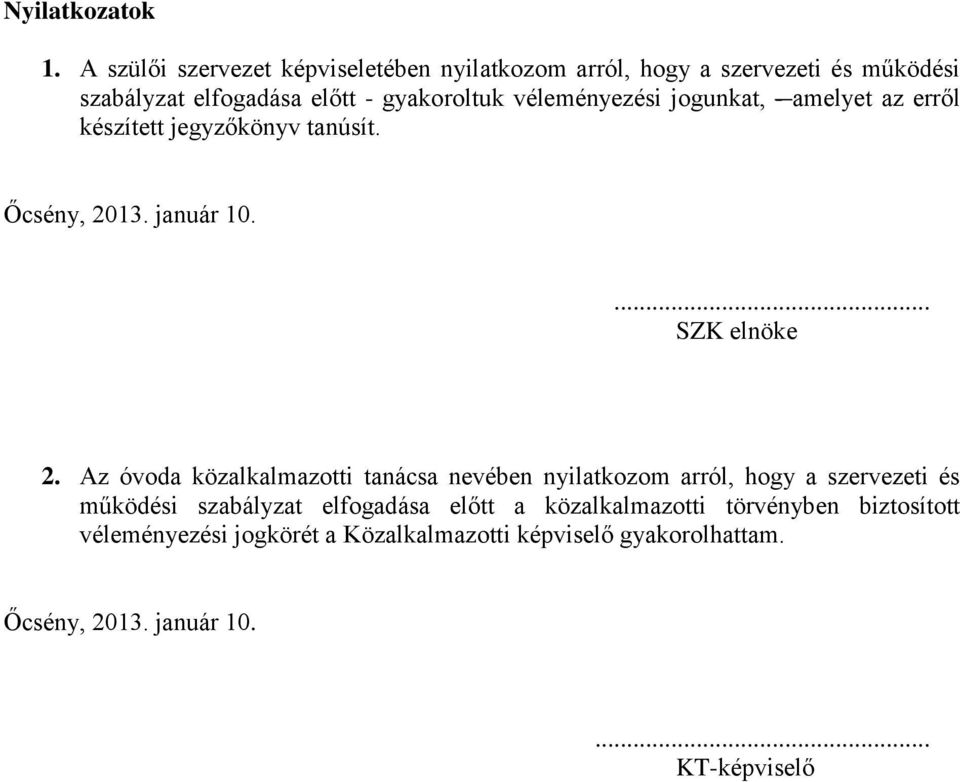 véleményezési jogunkat, - amelyet az erről készített jegyzőkönyv tanúsít. Őcsény, 2013. január 10.... SZK elnöke 2.