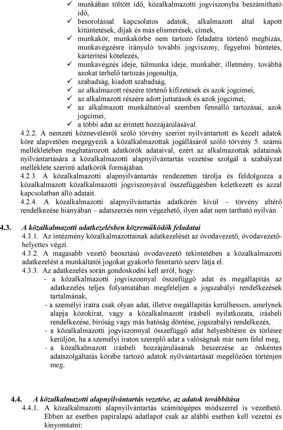 tartozás jogosultja, szabadság, kiadott szabadság, az alkalmazott részére történő kifizetések és azok jogcímei, az alkalmazott részére adott juttatások és azok jogcímei, az alkalmazott munkáltatóval