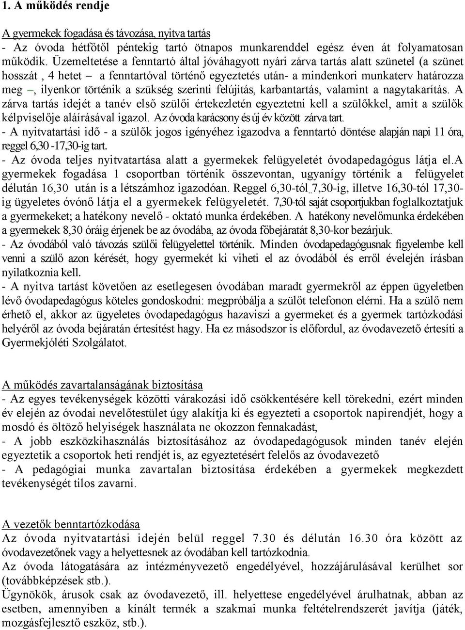 a szükség szerinti felújítás, karbantartás, valamint a nagytakarítás. A zárva tartás idejét a tanév első szülői értekezletén egyeztetni kell a szülőkkel, amit a szülők kélpviselője aláírásával igazol.