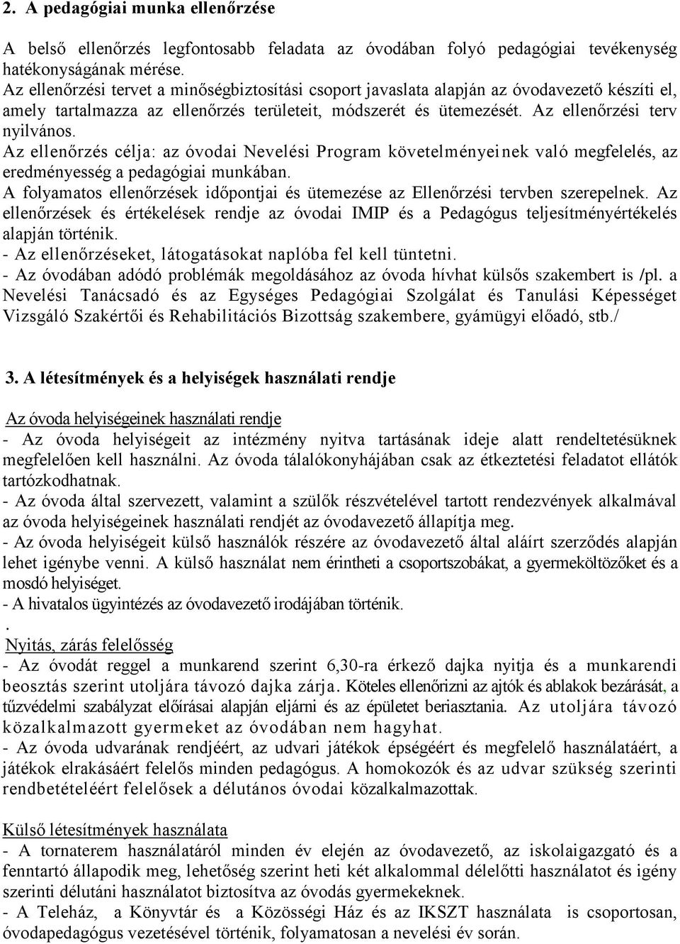Az ellenőrzés célja: az óvodai Nevelési Program követelményeinek való megfelelés, az eredményesség a pedagógiai munkában.