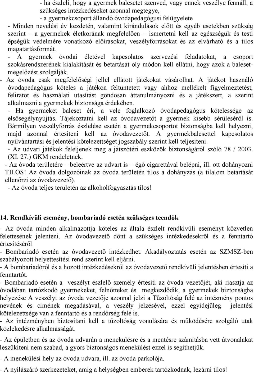 veszélyforrásokat és az elvárható és a tilos magatartásformát.