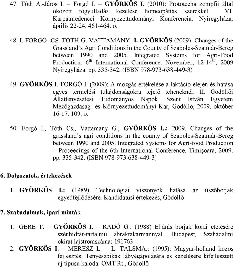 GYÖRKÖS (2009): Changes of the Grassland s Agri Conditions in the County of Szabolcs-Szatmár-Bereg between 1990 and 2005. Integrated Systems for Agri-Food Production. 6 th International Conference.