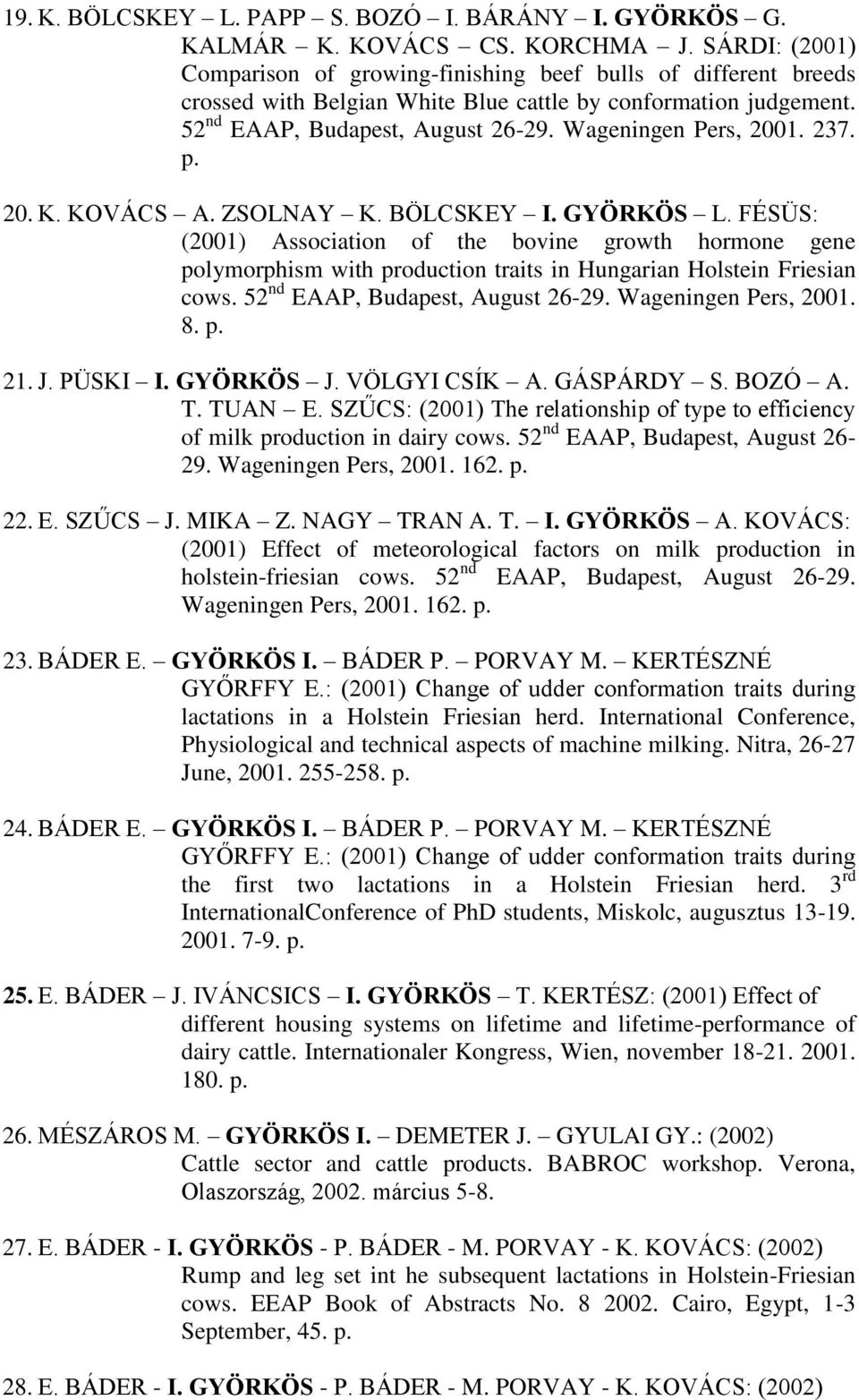 Wageningen Pers, 2001. 237. p. 20. K. KOVÁCS A. ZSOLNAY K. BÖLCSKEY I. GYÖRKÖS L.