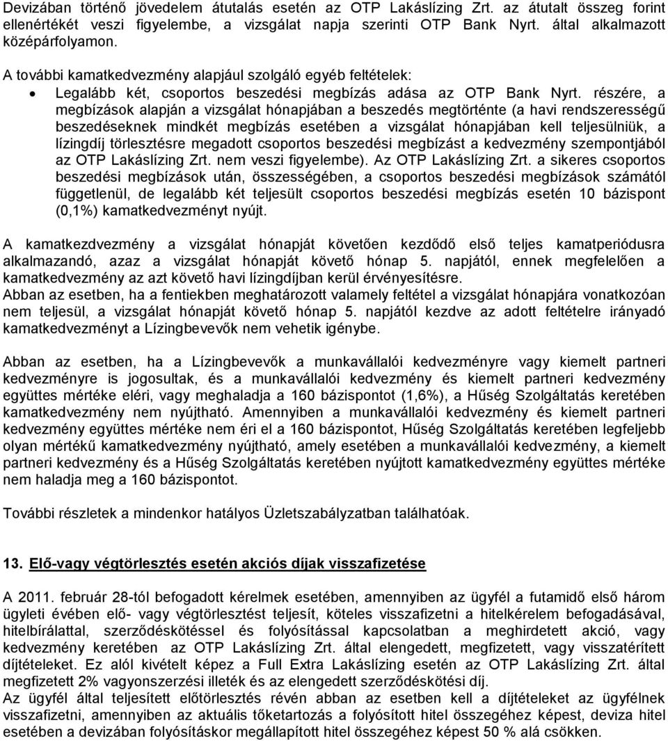 részére, a megbízások alapján a vizsgálat hónapjában a beszedés megtörténte (a havi rendszerességű beszedéseknek mindkét megbízás esetében a vizsgálat hónapjában kell teljesülniük, a lízingdíj