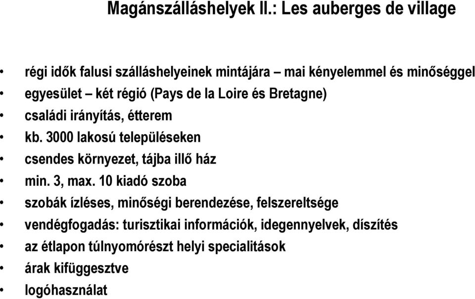 (Pays de la Loire és Bretagne) családi irányítás, étterem kb.