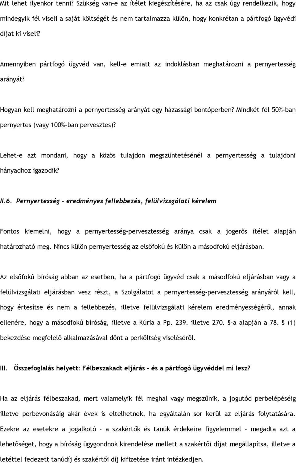 Amennyiben pártfogó ügyvéd van, kell-e emiatt az indoklásban meghatározni a pernyertesség arányát? Hogyan kell meghatározni a pernyertesség arányát egy házassági bontóperben?