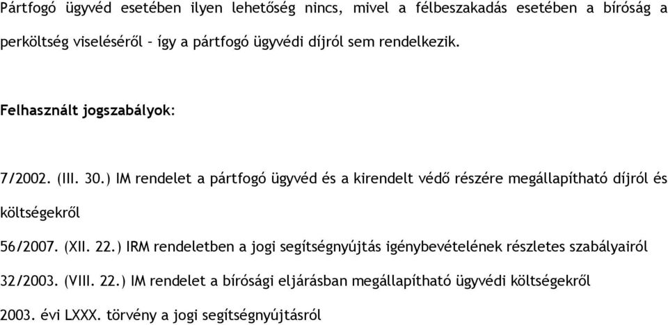 ) IM rendelet a pártfogó ügyvéd és a kirendelt védő részére megállapítható díjról és költségekről 56/2007. (XII. 22.