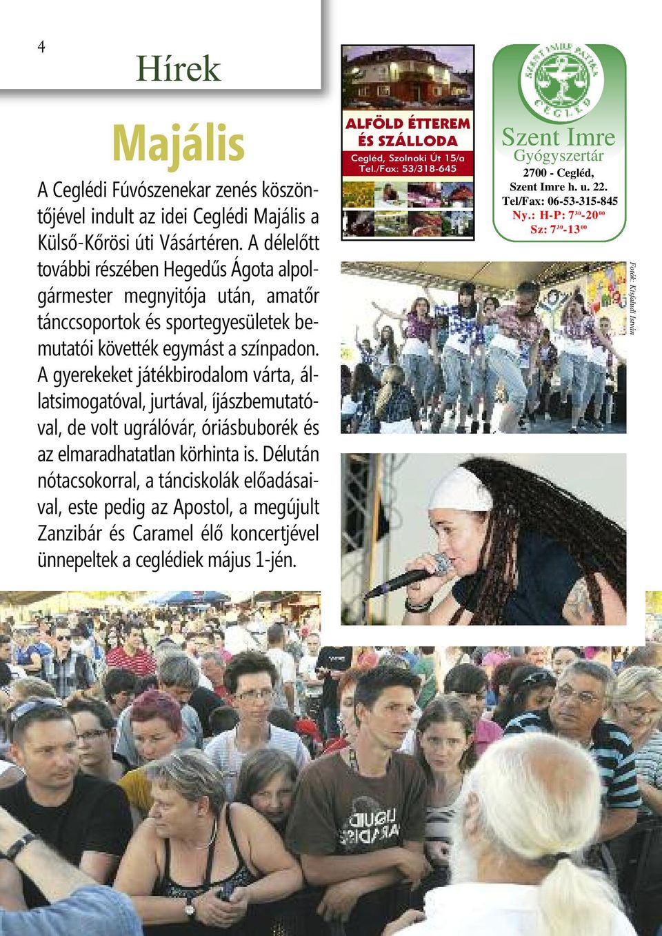 A gyerekeket játékbirodalom várta, állatsimogatóval, jurtával, íjászbemutatóval, de volt ugrálóvár, óriásbuborék és az elmaradhatatlan körhinta is.