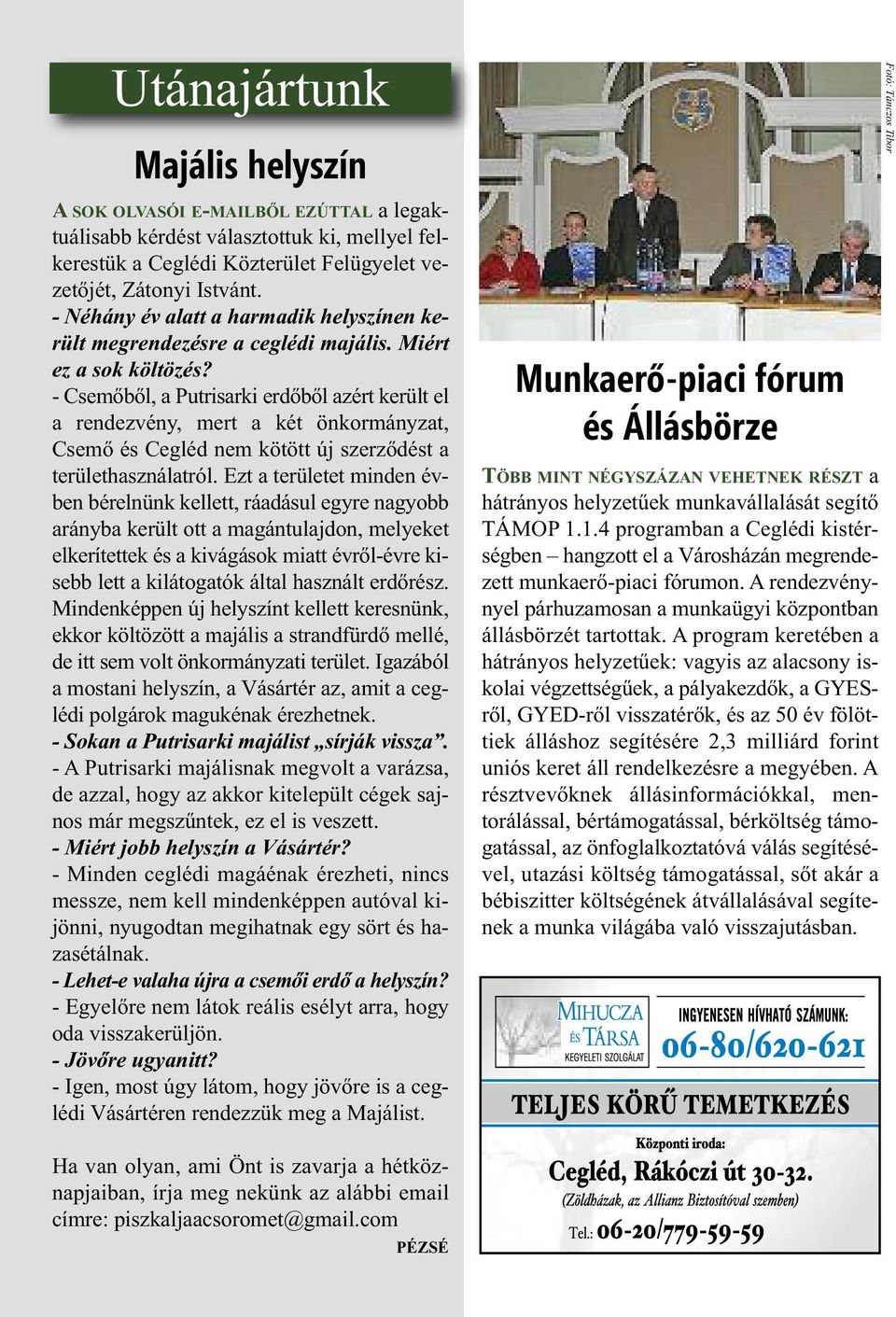 - Csemőből, a Putrisarki erdőből azért került el a rendezvény, mert a két önkormányzat, Csemő és Cegléd nem kötött új szerződést a területhasználatról.