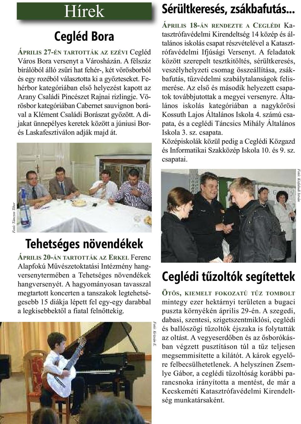 A díjakat ünnepélyes keretek között a júniusi Borés Laskafesztiválon adják majd át. Sérültkeresés, zsákbafutás.