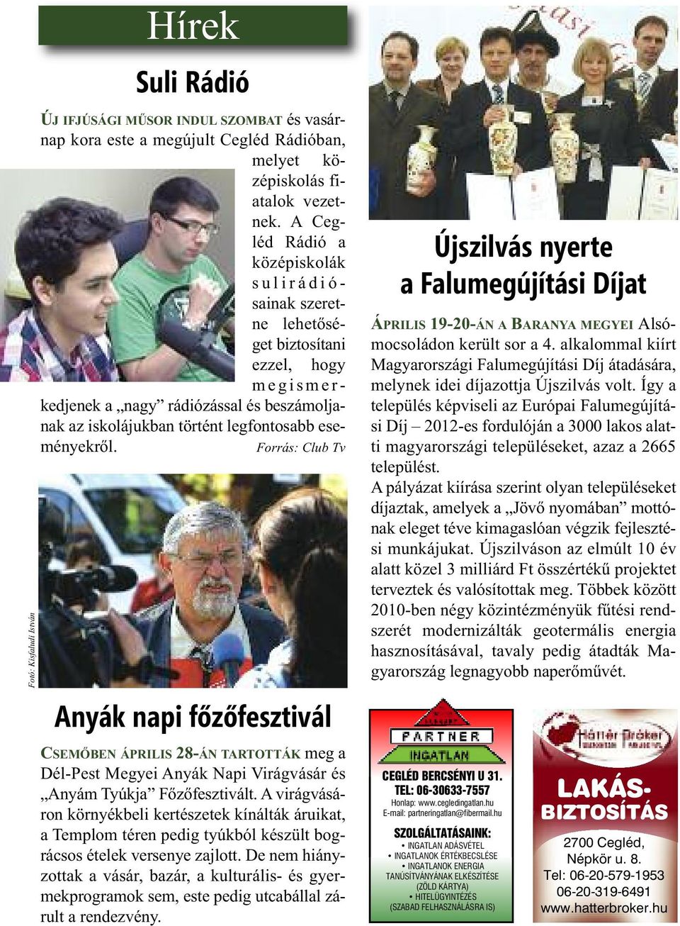 legfontosabb eseményekről. Forrás: Club Tv Anyák napi főzőfesztivál CSEMŐBEN ÁPRILIS 28-ÁN TARTOTTÁK meg a Dél-Pest Megyei Anyák Napi Virágvásár és Anyám Tyúkja Főzőfesztivált.