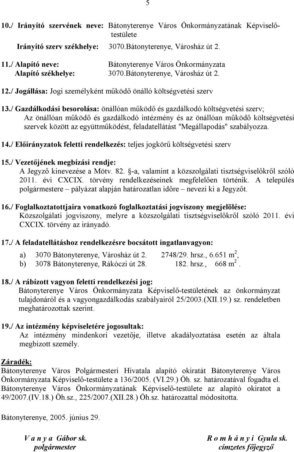 / Gazdálkodási besorolása: önállóan működő és gazdálkodó költségvetési szerv; Az önállóan működő és gazdálkodó intézmény és az önállóan működő költségvetési szervek között az együttműködést,