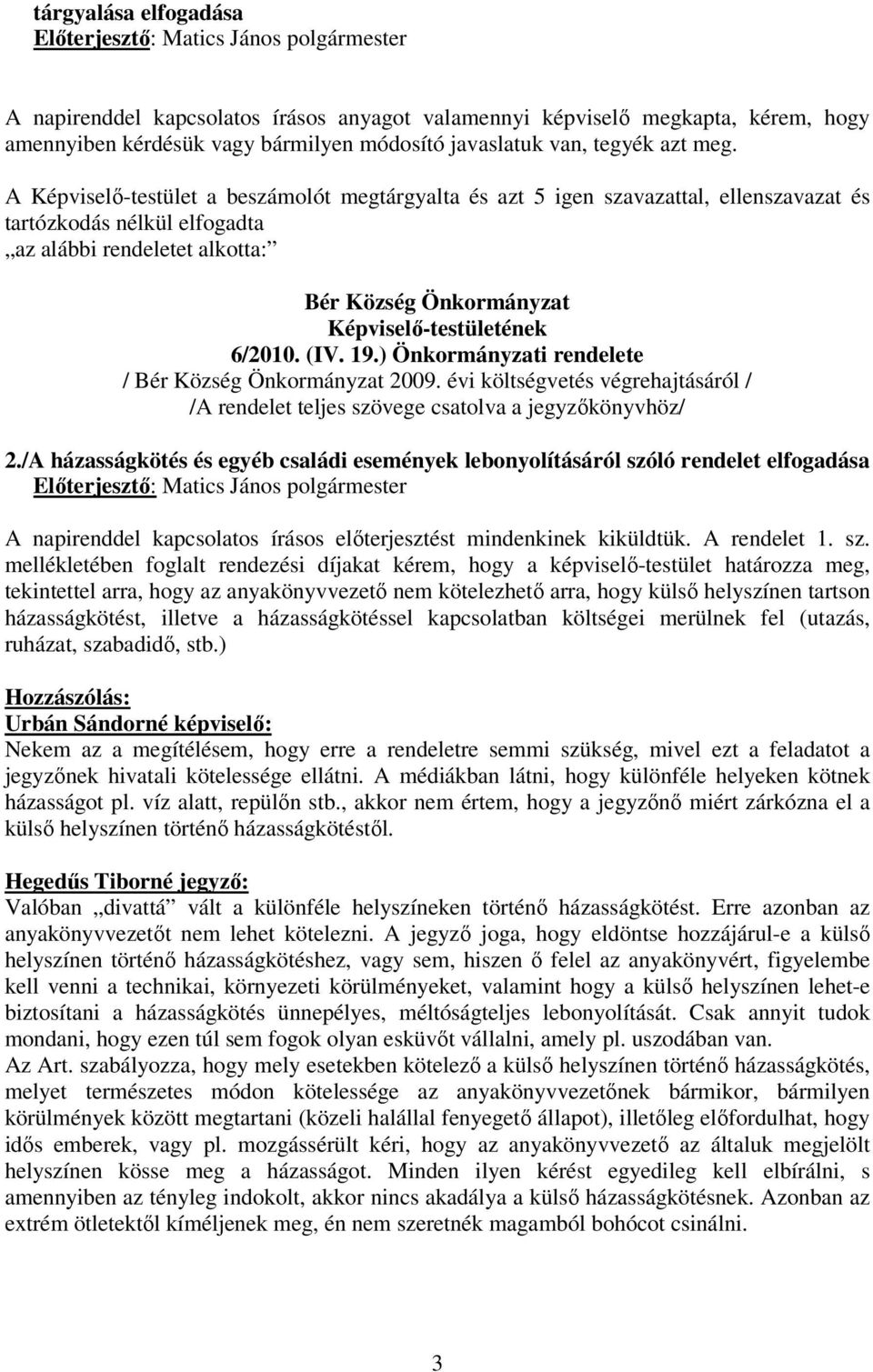 évi költségvetés végrehajtásáról / /A rendelet teljes szövege csatolva a jegyzıkönyvhöz/ 2.