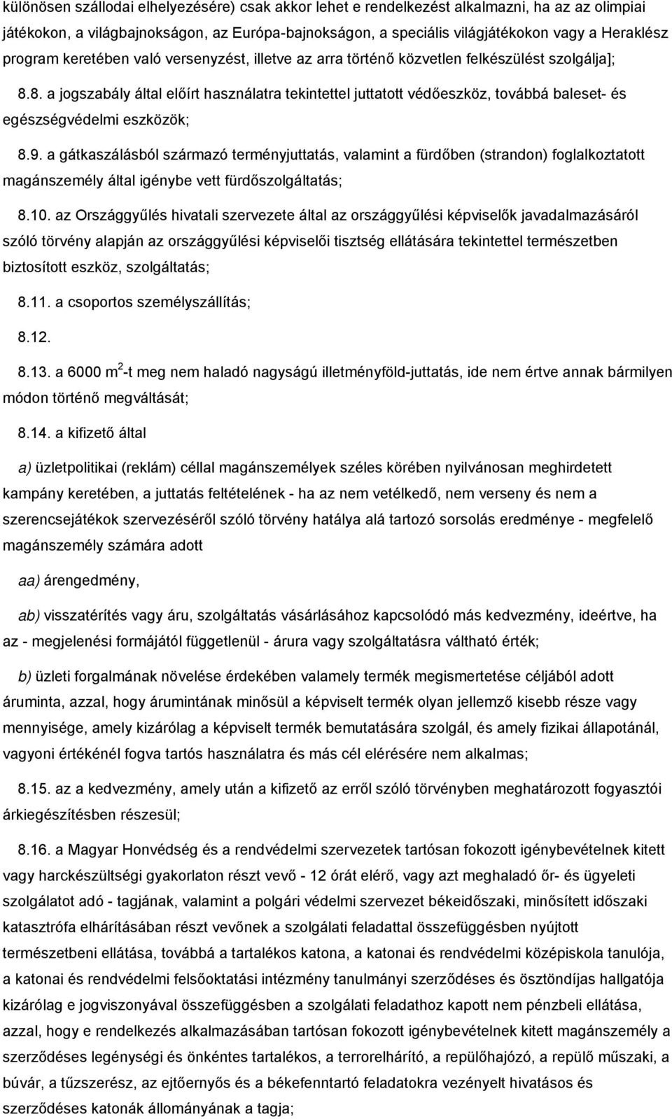 8. a jogszabály által előírt használatra tekintettel juttatott védőeszköz, továbbá baleset- és egészségvédelmi eszközök; 8.9.