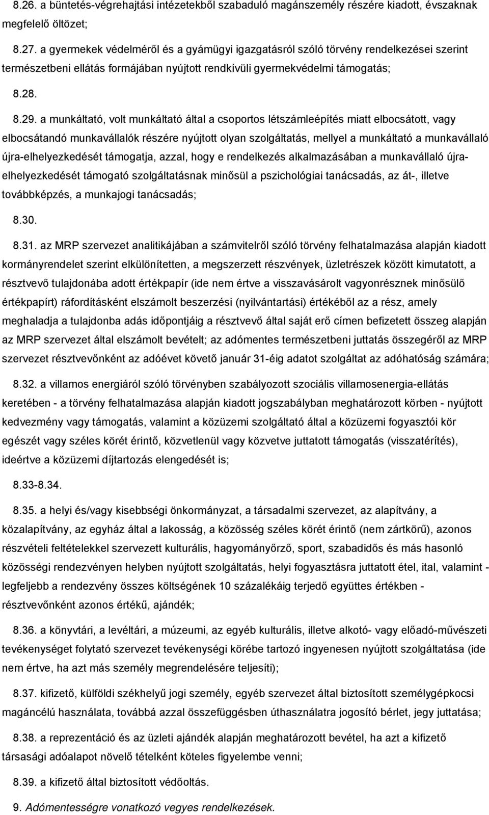 a munkáltató, volt munkáltató által a csoportos létszámleépítés miatt elbocsátott, vagy elbocsátandó munkavállalók részére nyújtott olyan szolgáltatás, mellyel a munkáltató a munkavállaló