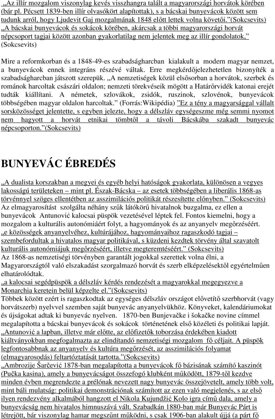 (Sokcsevits) A bácskai bunyevácok és sokácok körében, akárcsak a többi magyarországi horvát népcsoport tagjai között azonban gyakorlatilag nem jelentek meg az illír gondolatok, (Sokcsevits) Mire a