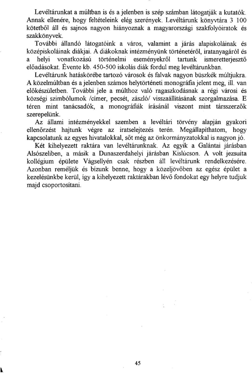 További állandó látogatóink a város, valamint a járás alapiskoláinak és középiskoláinak diákjai.