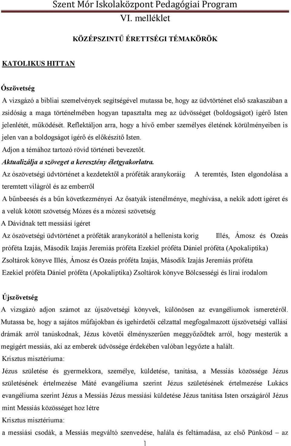 Reflektáljon arra, hogy a hívő ember személyes életének körülményeiben is jelen van a boldogságot ígérő és előkészítő Isten. Adjon a témához tartozó rövid történeti bevezetőt.