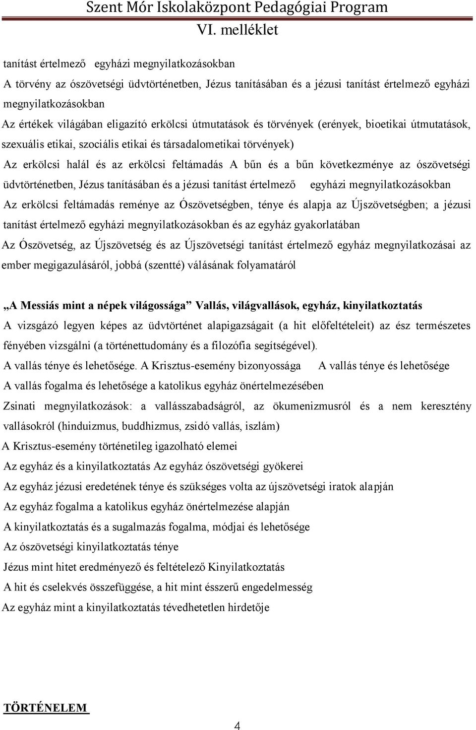 következménye az ószövetségi üdvtörténetben, Jézus tanításában és a jézusi tanítást értelmező egyházi megnyilatkozásokban Az erkölcsi feltámadás reménye az Ószövetségben, ténye és alapja az