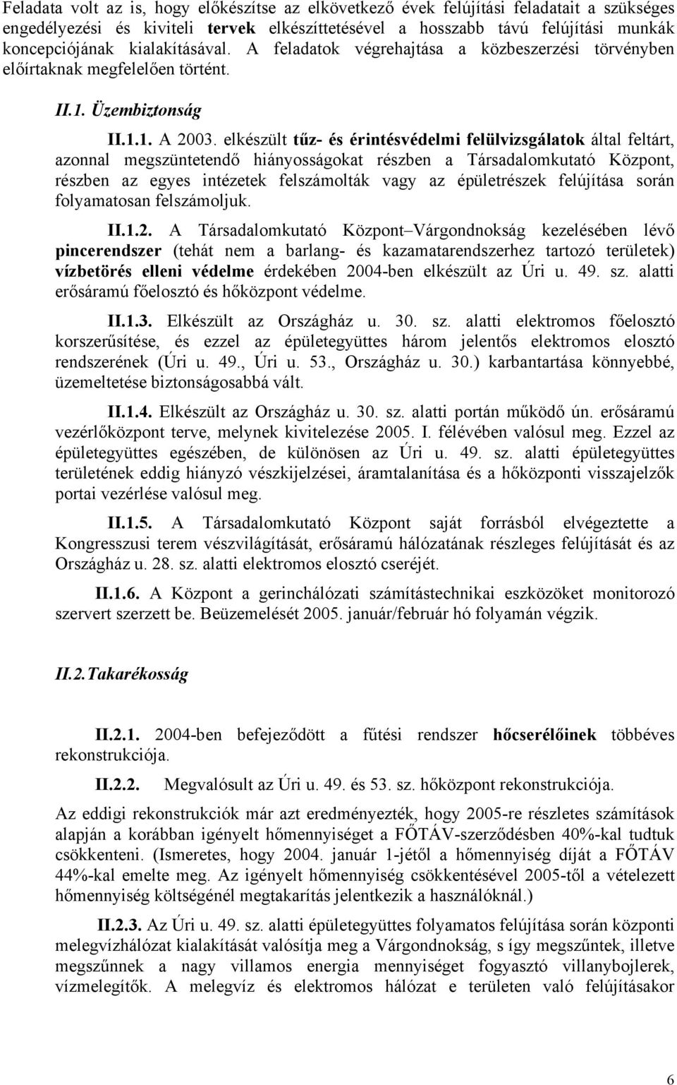 elkészült tűz- és érintésvédelmi felülvizsgálatok által feltárt, azonnal megszüntetendő hiányosságokat részben a Társadalomkutató Központ, részben az egyes intézetek felszámolták vagy az épületrészek