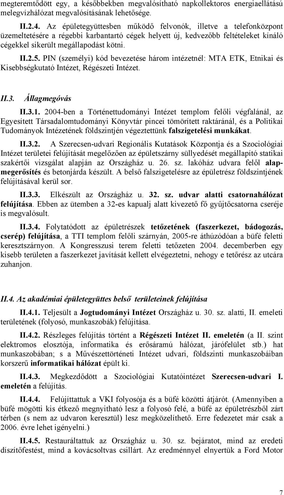 PIN (személyi) kód bevezetése három intézetnél: MTA ETK, Etnikai és Kisebbségkutató Intézet, Régészeti Intézet. II.3. Állagmegóvás II.3.1.