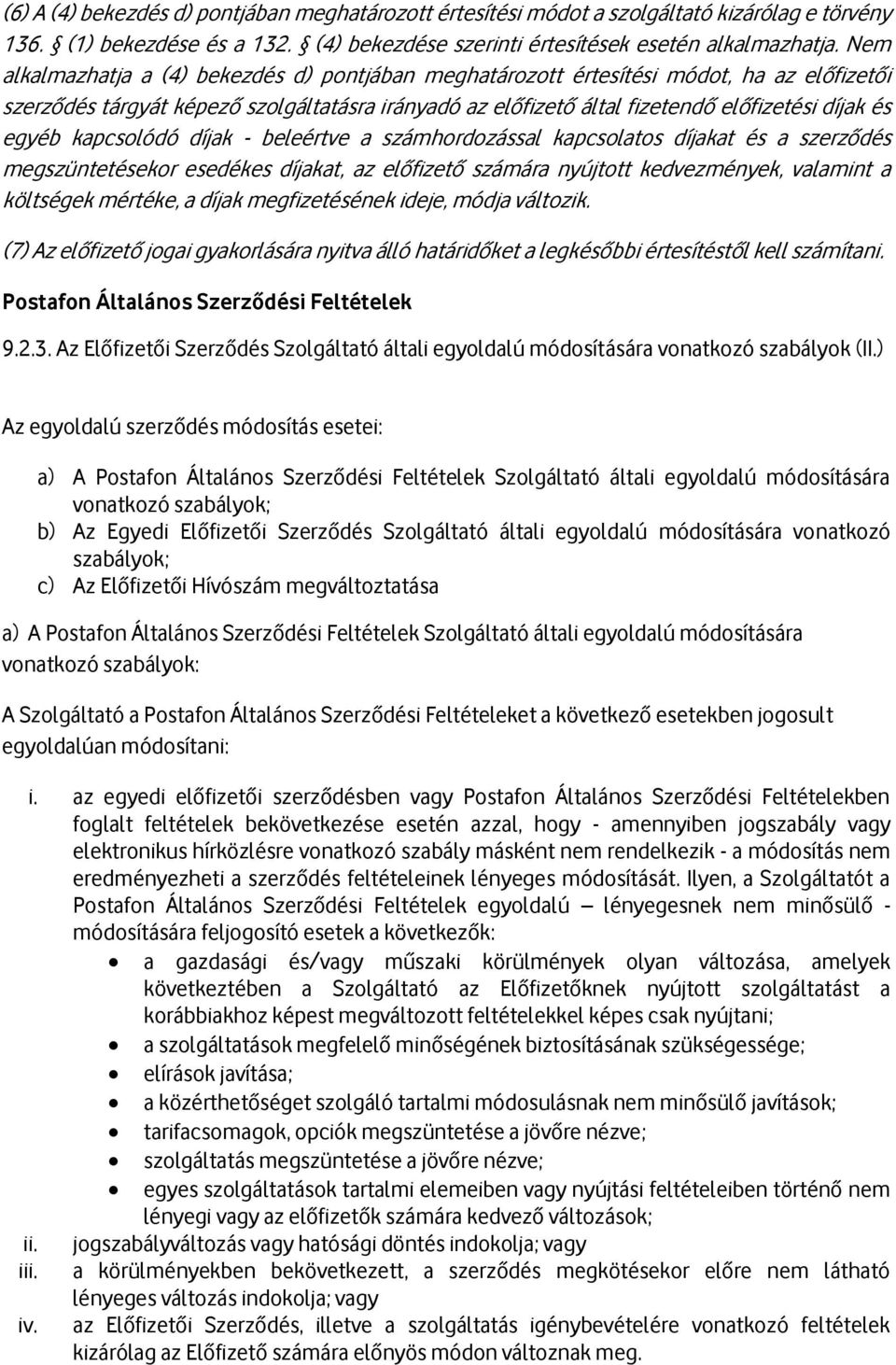 kapcsolódó díjak - beleértve a számhordozással kapcsolatos díjakat és a szerződés megszüntetésekor esedékes díjakat, az előfizető számára nyújtott kedvezmények, valamint a költségek mértéke, a díjak