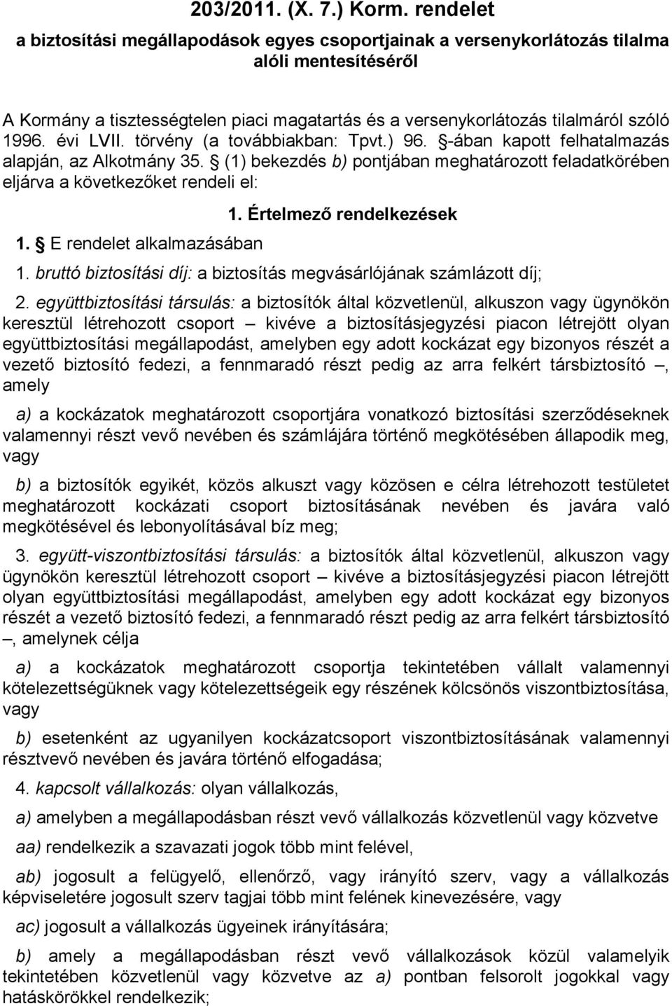 évi LVII. törvény (a továbbiakban: Tpvt.) 96. -ában kapott felhatalmazás alapján, az Alkotmány 35. (1) bekezdés b) pontjában meghatározott feladatkörében eljárva a következıket rendeli el: 1.