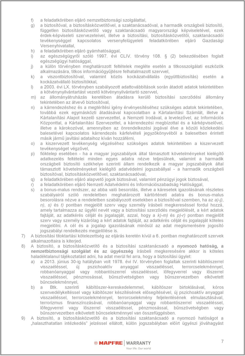 feladatkörében eljáró Gazdasági Versenyhivatallal, h) a feladatkörében eljáró gyámhatósággal, i) az egészségügyről szóló 1997. évi CLIV. törvény 108.