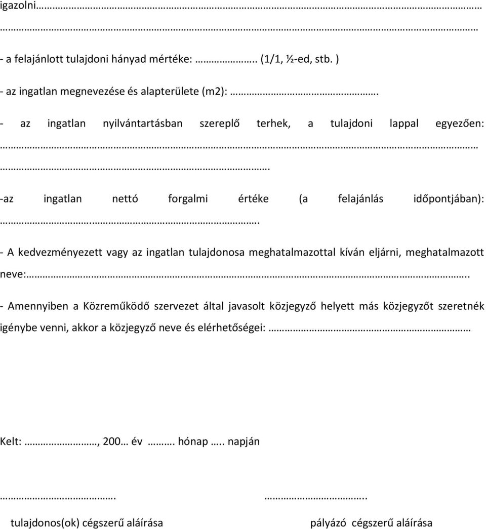 - A kedvezményezett vagy az ingatlan tulajdonosa meghatalmazottal kíván eljárni, meghatalmazott neve: - Amennyiben a Közreműködő szervezet által