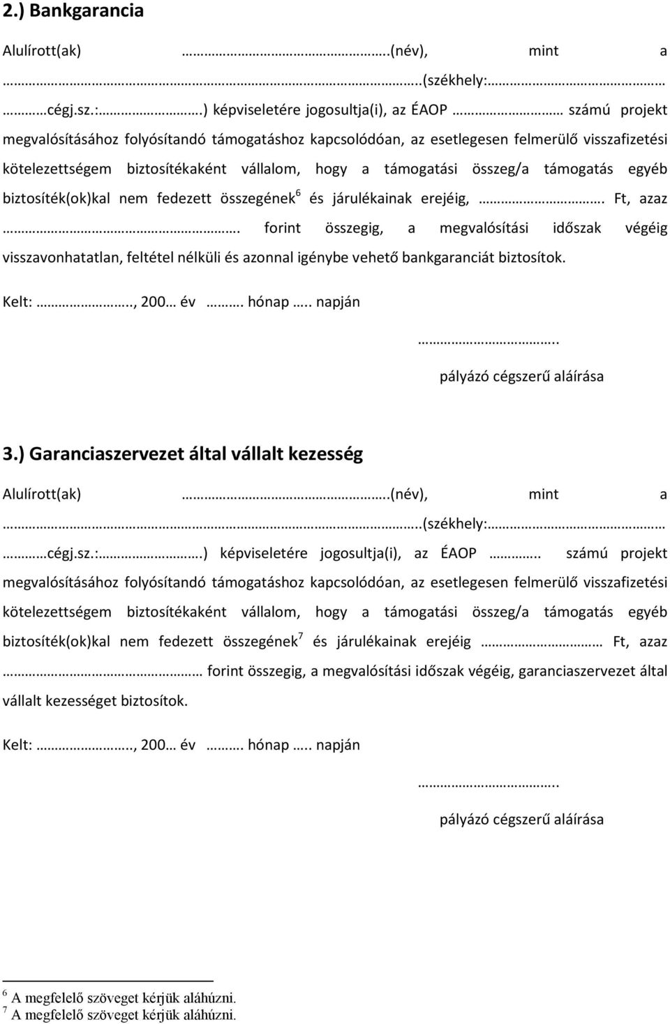 támogatási összeg/a támogatás egyéb biztosíték(ok)kal nem fedezett összegének 6 és járulékainak erejéig,. Ft, azaz.