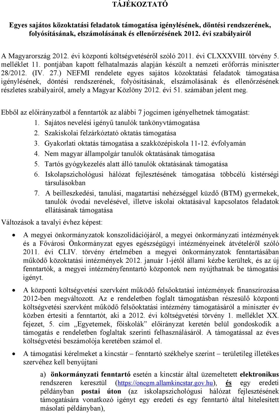 ) NEFMI rendelete egyes sajátos közoktatási feladatok támogatása igénylésének, döntési rendszerének, folyósításának, elszámolásának és ellenőrzésének részletes szabályairól, amely a Magyar Közlöny