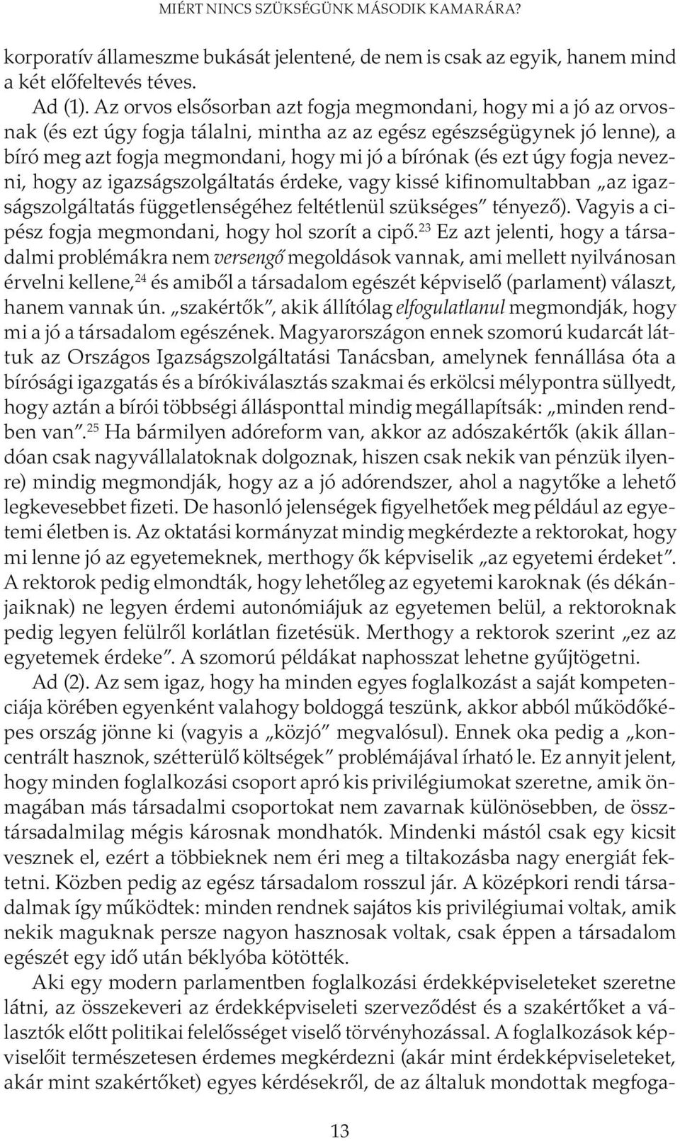 ezt úgy fogja nevezni, hogy az igazságszolgáltatás érdeke, vagy kissé kifinomultabban az igazságszolgáltatás függetlenségéhez feltétlenül szükséges tényező).