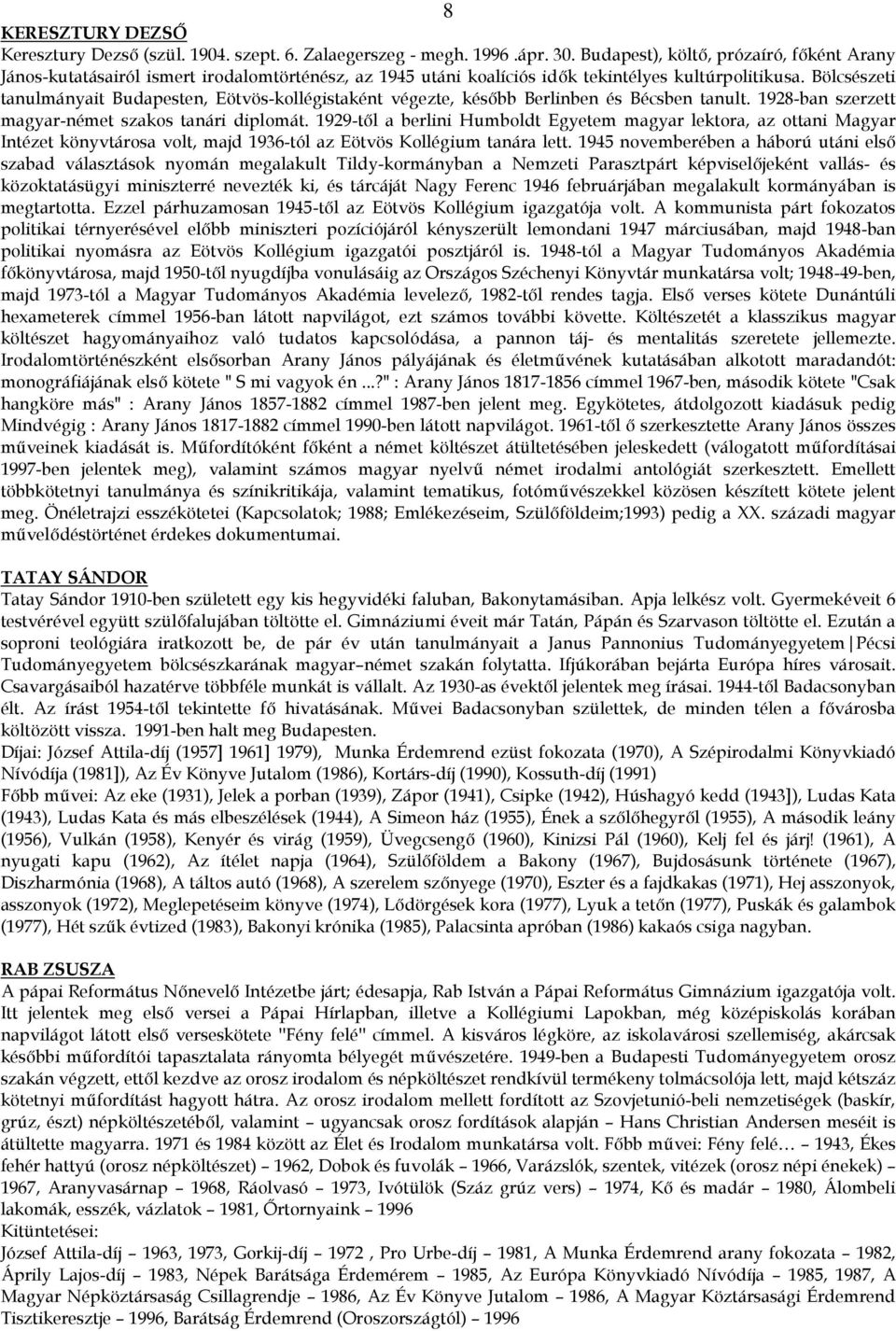 Bölcsészeti tanulmányait Budapesten, Eötvös-kollégistaként végezte, később Berlinben és Bécsben tanult. 1928-ban szerzett magyar-német szakos tanári diplomát.