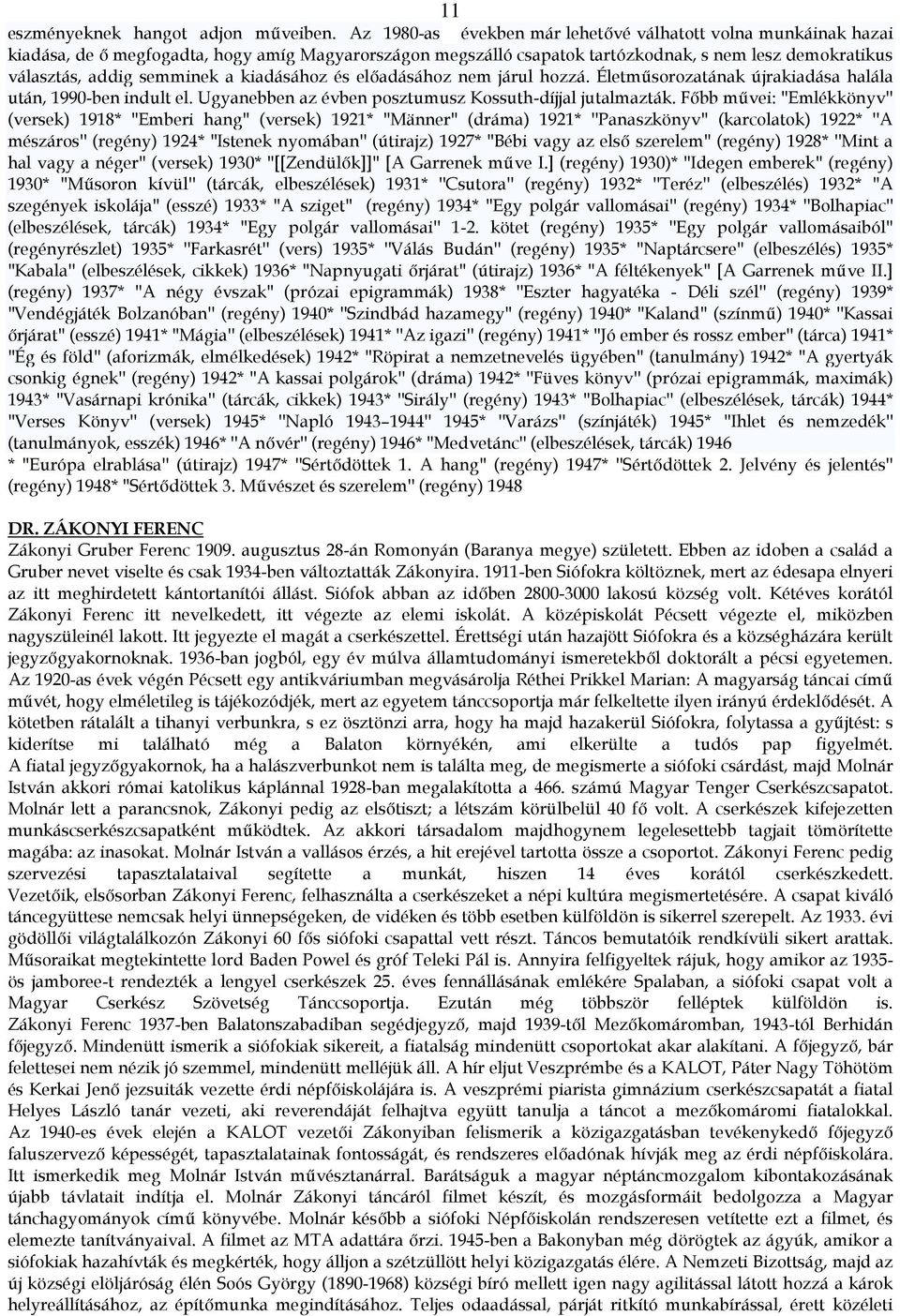 kiadásához és előadásához nem járul hozzá. Életműsorozatának újrakiadása halála után, 1990-ben indult el. Ugyanebben az évben posztumusz Kossuth-díjjal jutalmazták.
