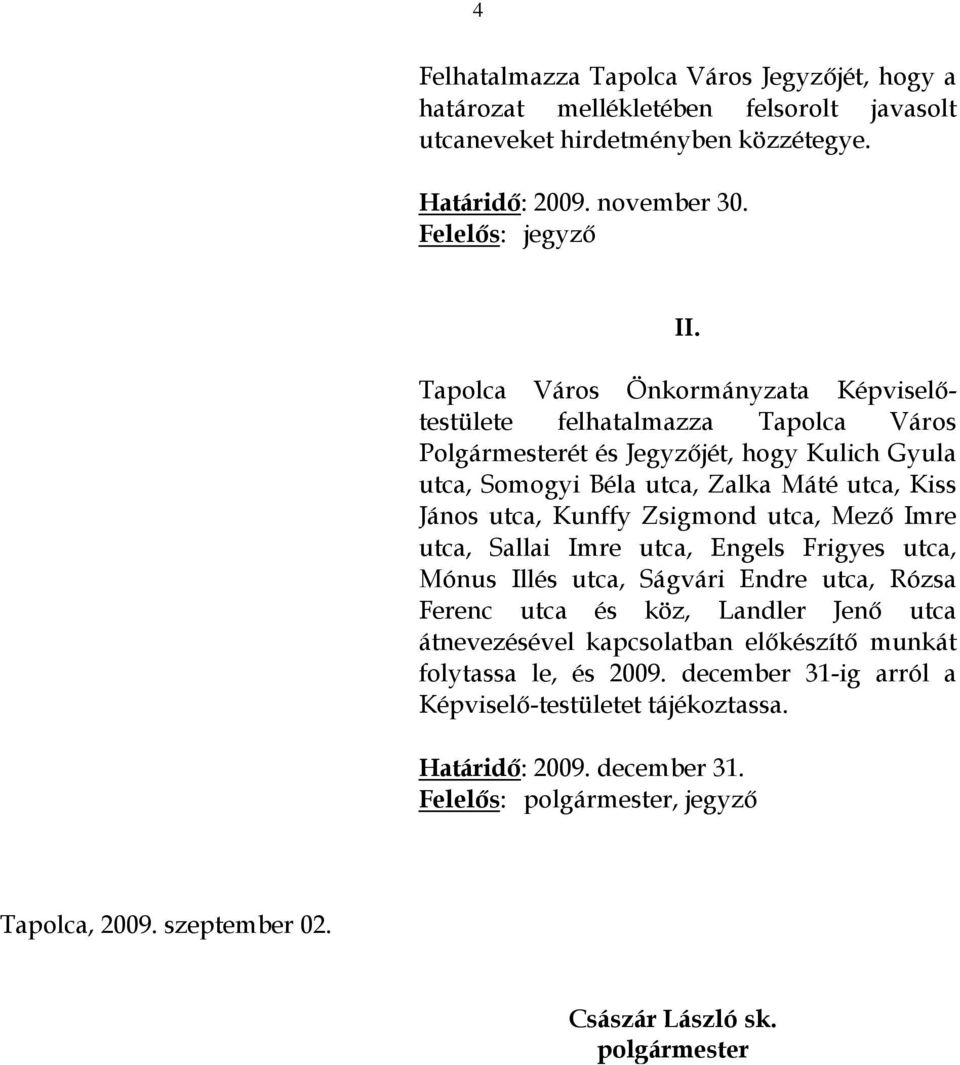 Zsigmond utca, Mező Imre utca, Sallai Imre utca, Engels Frigyes utca, Mónus Illés utca, Ságvári Endre utca, Rózsa Ferenc utca és köz, Landler Jenő utca átnevezésével kapcsolatban előkészítő