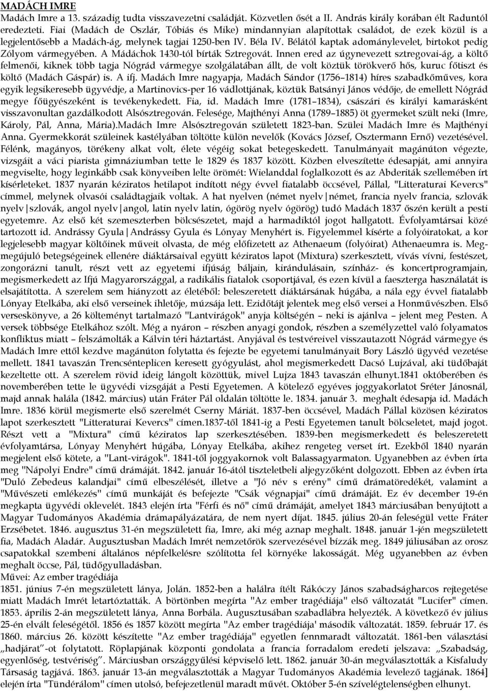 Bélától kaptak adománylevelet, birtokot pedig Zólyom vármegyében. A Mádáchok 1430-tól bírták Sztregovát.