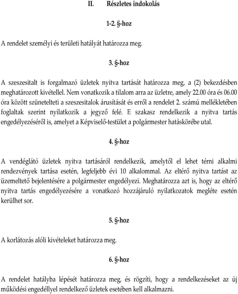 00 óra között szünetelteti a szeszesitalok árusítását és erről a rendelet 2. számú mellékletében foglaltak szerint nyilatkozik a jegyző felé.