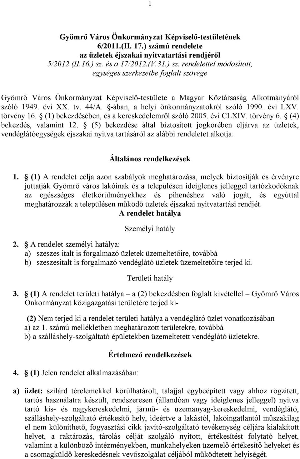 és a 17/2012.(V.31.) sz. rendelettel módosított, egységes szerkezetbe foglalt szövege Gyömrő Város Önkormányzat Képviselő-testülete a Magyar Köztársaság Alkotmányáról szóló 1949. évi XX. tv. 44/A.