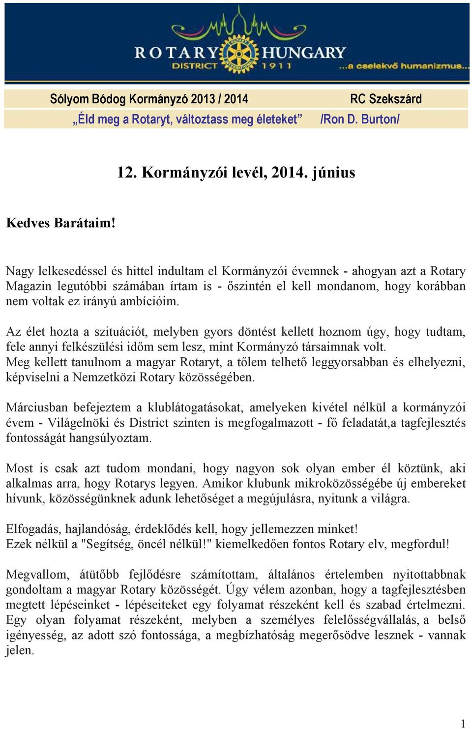 Az élet hozta a szituációt, melyben gyors döntést kellett hoznom úgy, hogy tudtam, fele annyi felkészülési időm sem lesz, mint Kormányzó társaimnak volt.