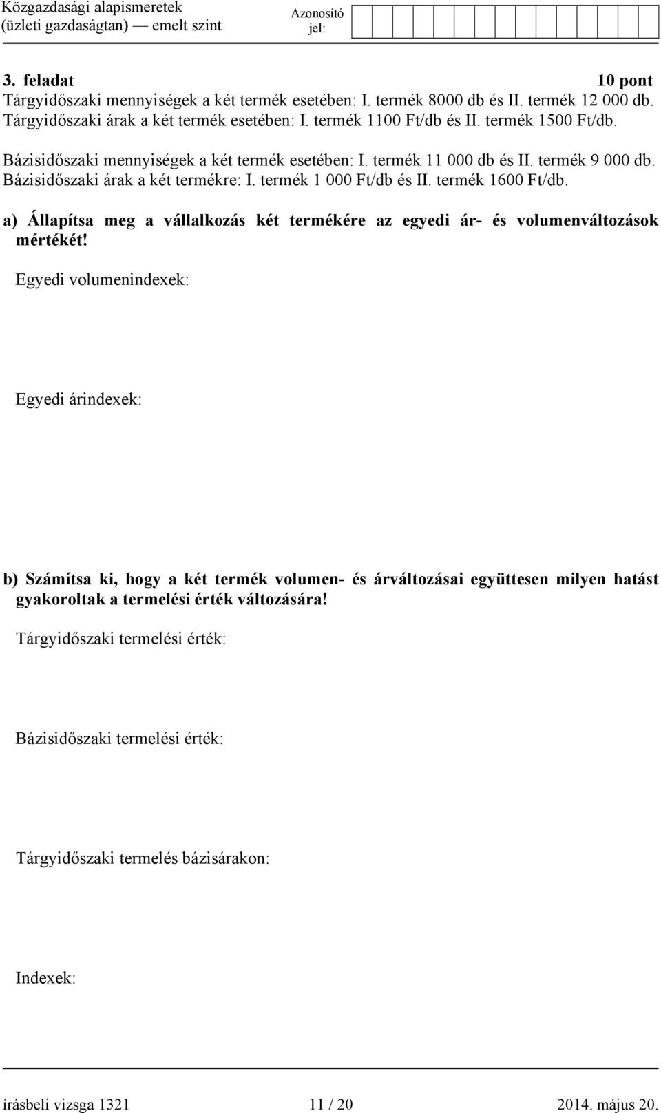 a) Állapítsa meg a vállalkozás két termékére az egyedi ár- és volumenváltozások mértékét!