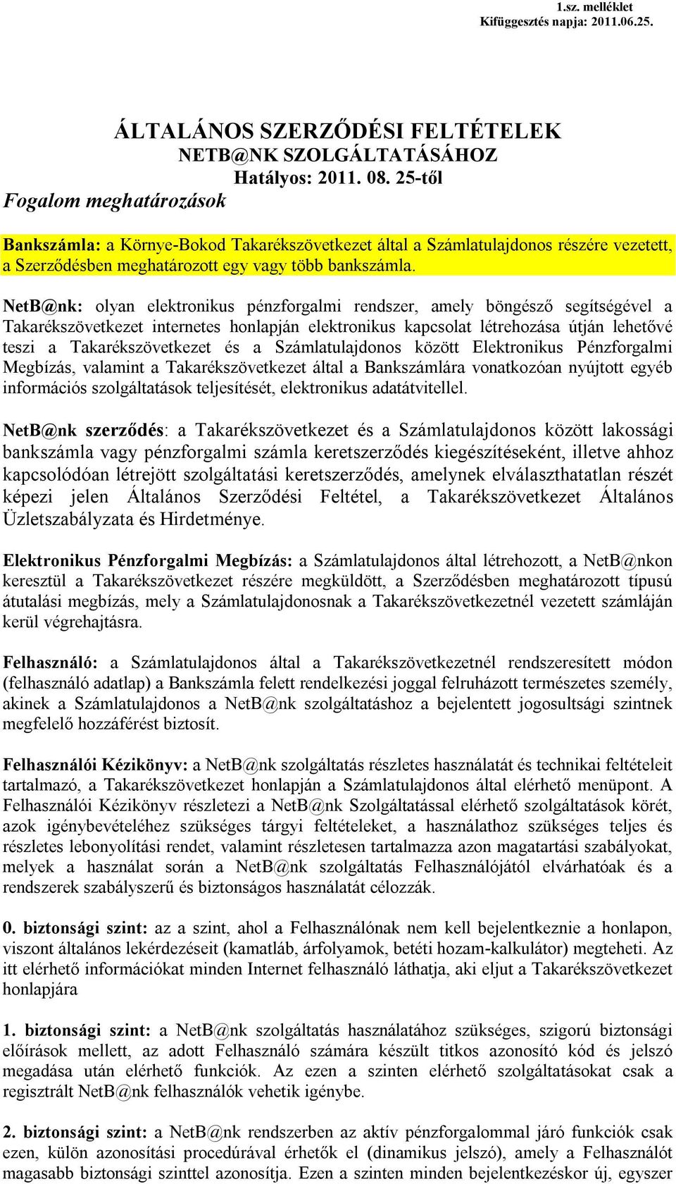 NetB@nk: olyan elektronikus pénzforgalmi rendszer, amely böngésző segítségével a Takarékszövetkezet internetes honlapján elektronikus kapcsolat létrehozása útján lehetővé teszi a Takarékszövetkezet