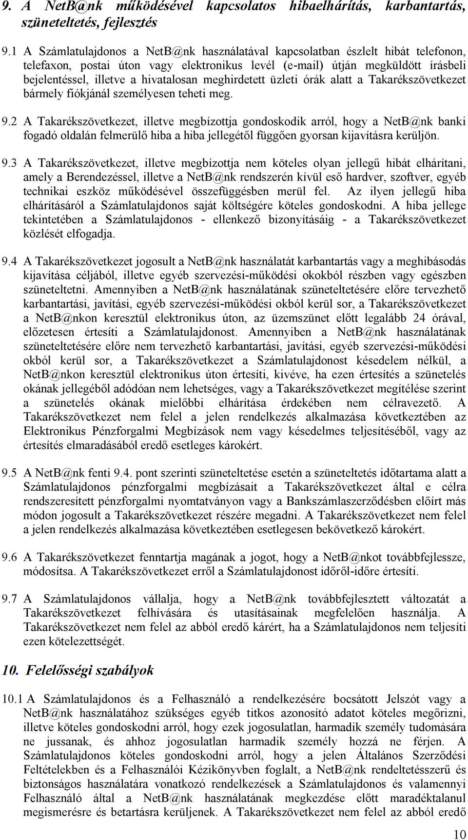 hivatalosan meghirdetett üzleti órák alatt a Takarékszövetkezet bármely fiókjánál személyesen teheti meg. 9.