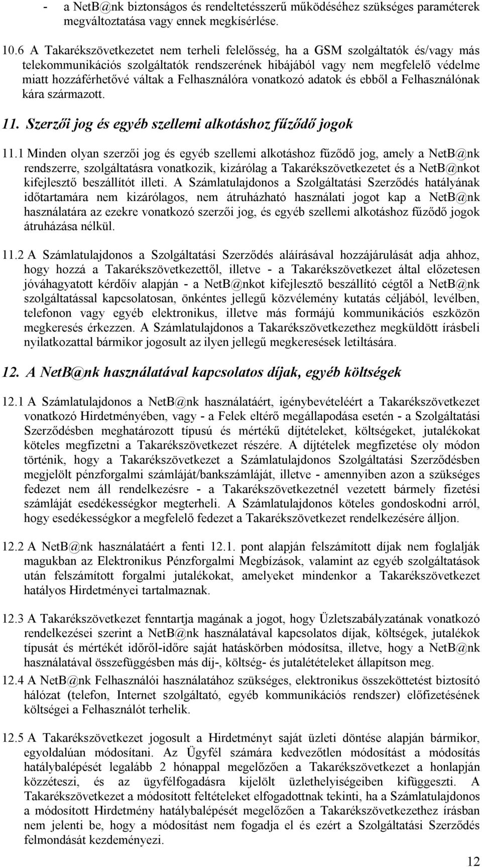 Felhasználóra vonatkozó adatok és ebből a Felhasználónak kára származott. 11. Szerzői jog és egyéb szellemi alkotáshoz fűződő jogok 11.