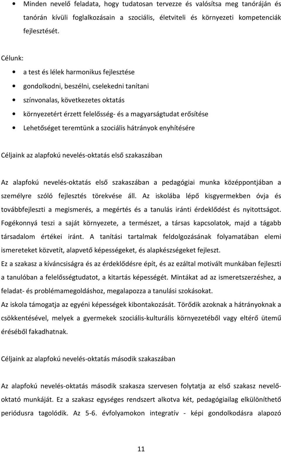 teremtünk a szociális hátrányok enyhítésére Céljaink az alapfokú nevelés-oktatás első szakaszában Az alapfokú nevelés-oktatás első szakaszában a pedagógiai munka középpontjában a személyre szóló