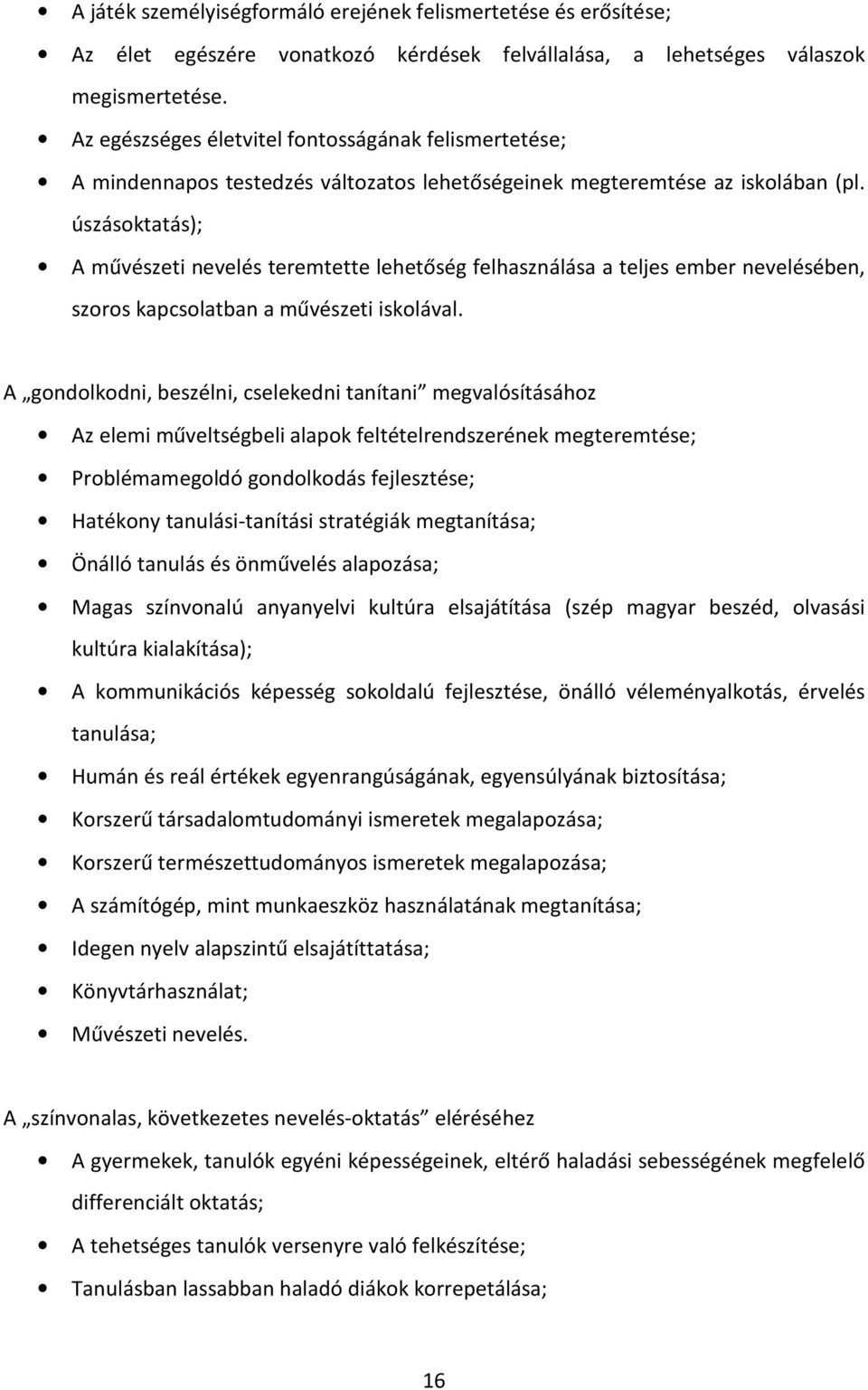 úszásoktatás); A művészeti nevelés teremtette lehetőség felhasználása a teljes ember nevelésében, szoros kapcsolatban a művészeti iskolával.