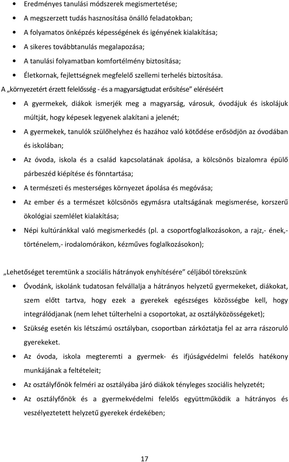 A környezetért érzett felelősség - és a magyarságtudat erősítése eléréséért A gyermekek, diákok ismerjék meg a magyarság, városuk, óvodájuk és iskolájuk múltját, hogy képesek legyenek alakítani a