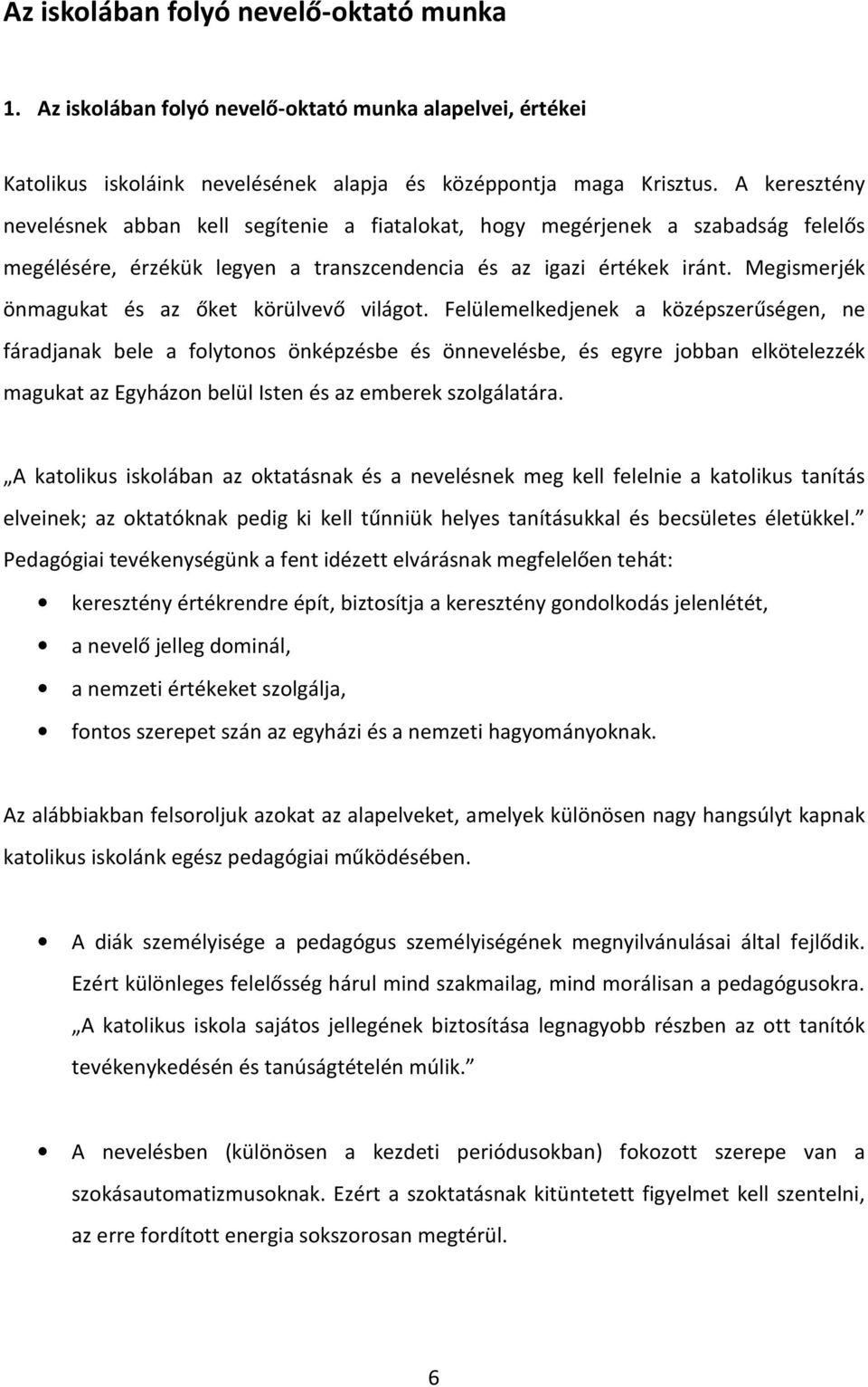Megismerjék önmagukat és az őket körülvevő világot.